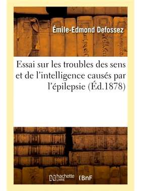 预订 Essai sur les troubles des sens et de l’intelligence causés par l’épilepsie 癫痫引起的感觉和智力障碍论文: 97820