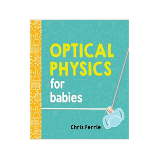 英文原版 婴儿大学系列 光学物理 儿童早教科普纸板书 Optical Physics for Babies (Baby University) Chris Ferrie
