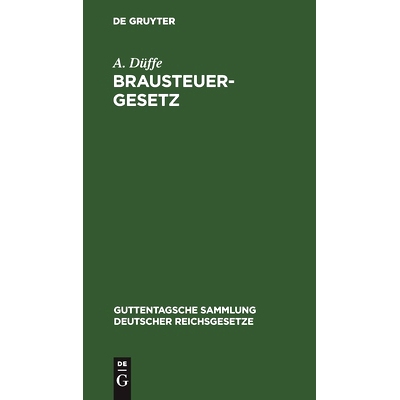 预订 Brausteuergesetz: Vom 15. Juni 1909 nebst dem Gesetz, betreffend die zollwidrige Verwendung von Gerste vom 3. Augus