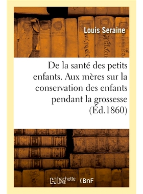 预订 De la santé des petits enfants. Avis aux mères sur la conservation des enfants pendant la grossesse 关于幼儿的健