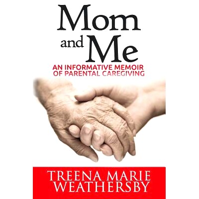 预订 Mom and Me: An Informative Memoir of Parental Caregiving: 9780692246870