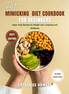 预订 Fast Mimicking Diet Cookbook for Beginners: Super-Easy Recipes for Weight Loss, Longevity, and Wellbeing: 979832577