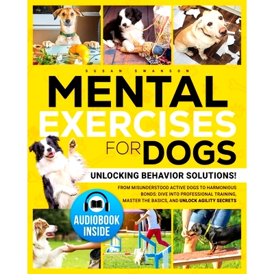 预订 Mental Exercises for Dogs: Unlocking Behavior Solutions! From Misunderstood Active Dogs to Harmonious Bonds: Dive i