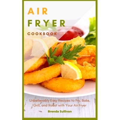 预订 Air Fryer Cookbook: Amazingly Easy Recipes to Fry, Bake, Grill, and Roast with Your Air Fryer