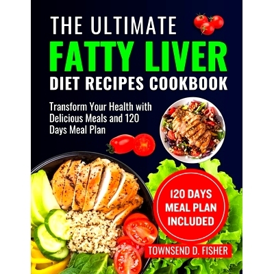预订 The Ultimate Fatty Liver Diet Recipes Cookbook: Transform Your Health with Delicious Meals and 120 Days Meal Plan:
