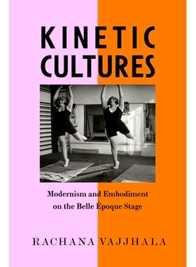 预订 Kinetic Cultures: Modernism and Embodiment on the Belle Epoque Stage Volume 32 动感文化：现代主义与美好时代舞台的体