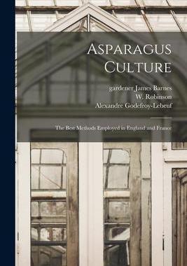 [预订]Asparagus Culture: the Best Methods Employed in England and France 9781014722379