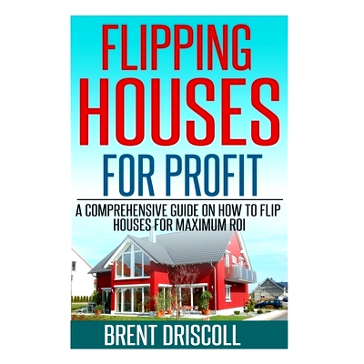 预订 Flipping Houses for Profit: A Comprehensive Guide on How to Flip Houses for Maximum ROI: 9781517202538