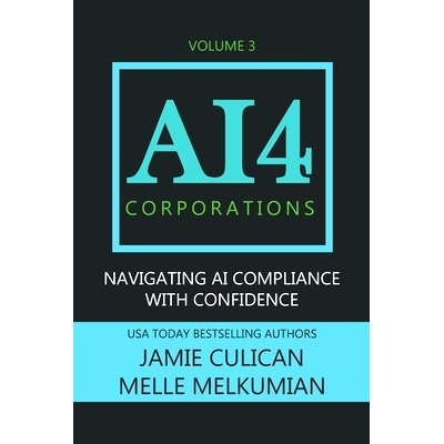 预订 AI4 Corporations Volume III: Navigating AI Compliance With Confidence: 9798394229688