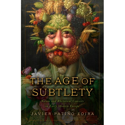 预订 The Age of Subtlety: Nature and Rhetorical Conceits in Early Modern Europe 微妙的时代：近代早期欧洲的自然与修辞观念