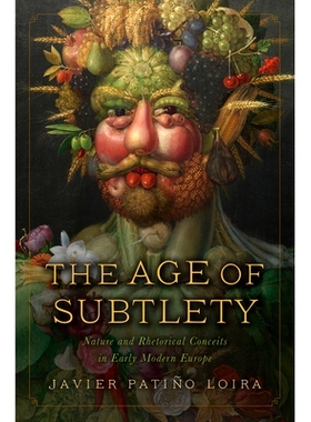预订 The Age of Subtlety: Nature and Rhetorical Conceits in Early Modern Europe 微妙的时代：近代早期欧洲的自然与修辞观念
