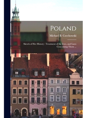 预订 Poland: Sketch of Her History: Treatment of the Jews, and Laws Concerning Them ...: 9781015103412