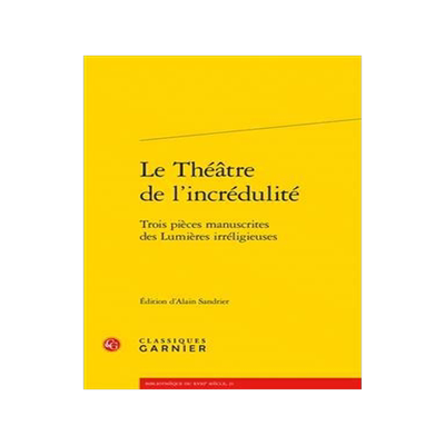[预订]Le théatre de l’incrédulité : trois pièces manuscrites des lumières irréligieuses : Le mort  9782812407857