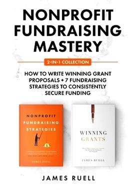 预订 Nonprofit Fundraising Mastery 2-in-1 Collection: How to Write Winning Grant Proposals + 7 Fundraising Strategies to