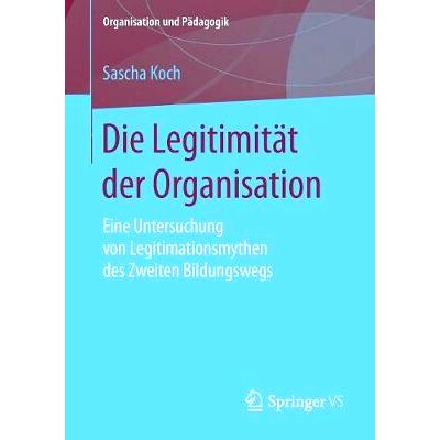 预订 Die Legitimität der Organisation: Eine Untersuchung von Legitimationsmythen des Zweiten Bildungswegs: 978365820930