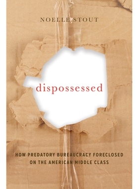预订 Dispossessed: How Predatory Bureaucracy Foreclosed on the American Middle Class Volume 44: 9780520291775