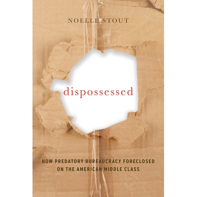 预订 Dispossessed: How Predatory Bureaucracy Foreclosed on the American Middle Class Volume 44: 9780520291775