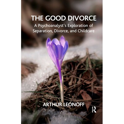 预订 The Good Divorce: A Psychoanalyst’s Exploration of Separation, Divorce, and Childcare: 9780367103361
