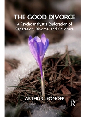 预订 The Good Divorce: A Psychoanalyst’s Exploration of Separation, Divorce, and Childcare: 9780367103361