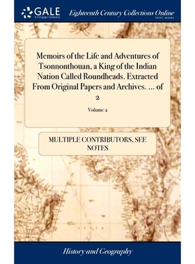 预订 Memoirs of the Life and Adventures of Tsonnonthouan, a King of the Indian Nation Called Roundheads. Extracted From