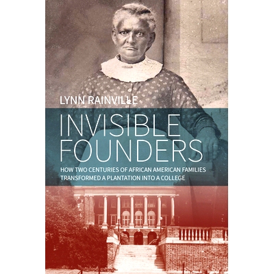 预订 INVISIBLE FOUNDERS: HOW TWO CENTURIES OF AFRICAN AMERICAN FAMILIEIS TRANSFORMED A PLANTATION INTO A COLLEGE 隐形创