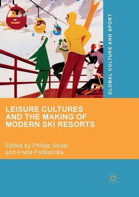 【预订】Leisure Cultures and the Making of Modern Ski Resorts