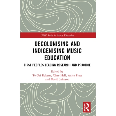 预订 Decolonising and Indigenising Music Education: First Peoples Leading Research and Practice 音乐教育的非殖民化与本土