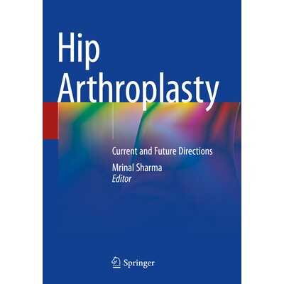 预订 Hip Arthroplasty Current and Future Directions 髋关节置换术:当前与未来方向 9789819955190