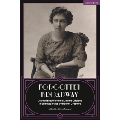 预订 Forgotten Broadway: Dramatizing Women’s Limited Choices in Selected Plays by Rachel Crothers 9781350398719