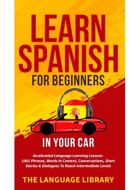预订 Learn Spanish For Beginners In Your Car: Accelerated Language Learning Lessons- 1001 Phrases, Words In Context, Con