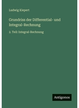 预订 Grundriss der Differential- und Integral-Rechnung: 2. Teil: Integral-Rechnung: 9783563938041