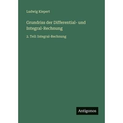 预订 Grundriss der Differential- und Integral-Rechnung: 2. Teil: Integral-Rechnung: 9783563938041