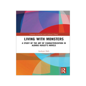 [预订]Living with Monsters: A Study of the Art of Characterization in Aldous Huxley’s Novels 9781032232393