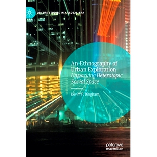 预订 An Ethnography of Urban Exploration : Unpacking Heterotopic Social Space 城市探索民族志：打开异位社交空间: 97830305
