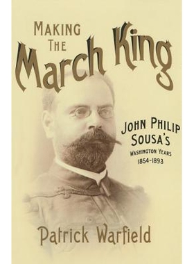 预订 Making the March King: John Philip Sousa’s Washington Years, 1854-1893: 9780252081835