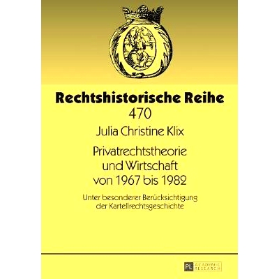 预订 Privatrechtstheorie und Wirtschaft von 1967 bis 1982: Unter besonderer Berücksichtigung der Kartellrechtsgeschicht