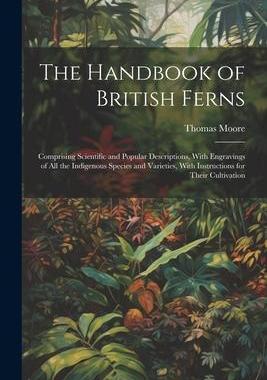 [预订]The Handbook of British Ferns: Comprising Scientific and Popular Descriptions, With Engravings of al 9781021314413