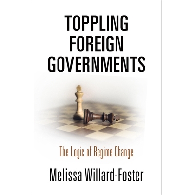 预订 Toppling Foreign Governments: The Logic of Regime Change *外国*：政权变革的逻辑: 9780812251043