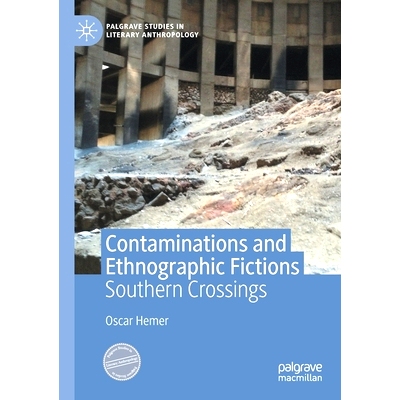 预订 Contaminations and Ethnographic Fictions: Southern Crossings 污染与民族志：南部十字路口: 9783030349271