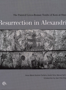 预订 Resurrection in Alexandria: The Painted Greco-Roman Tombs of Kom Al-Shuqafa 在亚历山大复活：被绘的 Kom Al-Shuqafa