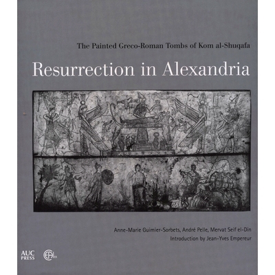 预订 Resurrection in Alexandria: The Painted Greco-Roman Tombs of Kom Al-Shuqafa 在亚历山大复活：被绘的 Kom Al-Shuqafa