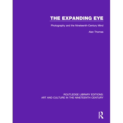 预订 The Expanding Eye: Photography and the Nineteenth-Century Mind 膨胀的眼睛：摄影与十九世纪的思想: 9781138369375