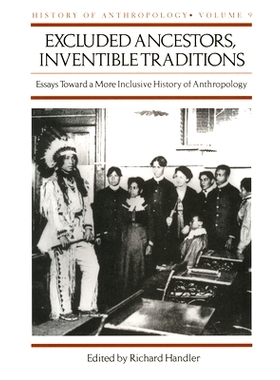 预订 Excluded Ancestors, Inventible Traditions: Essays Toward a More Inclusive History of Anthropology 排除在外的祖先、