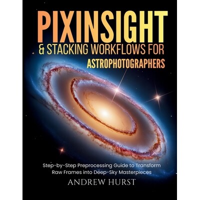 预订 Pixinsight and Stacking Workflows For Astrophotographers: Step-by-Step Preprocessing Guide to Transform Raw Frames