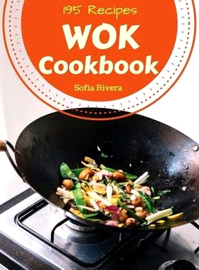 预订 Wok Cookbook 195: Enjoy 195 Days with Amazing Wok Recipes in Your Own Wok Cookbook! [book 1]: 9781790409556