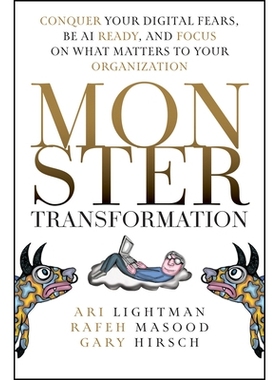 预订 Monster Transformation: Conquer Your Digital Fears, Be Ai Ready, And Focus On What Matters To Your Organization: 97