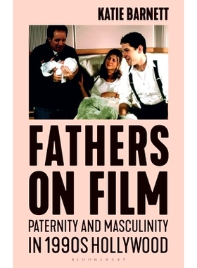 预订 Fathers on Film: Paternity and Masculinity in 1990s Hollywood 电影之父：20世纪90年代好莱坞的父权与男子气概: 9781350