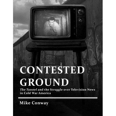 预订 Contested Ground: The Tunnel and the Struggle Over Television News in Cold War America 竞技场：冷战时期美国电视新闻