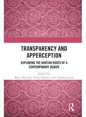 预订 Transparency and Apperception: Exploring the Kantian Roots of a Contemporary Debate 透明度与感知：探索当代辩论的康