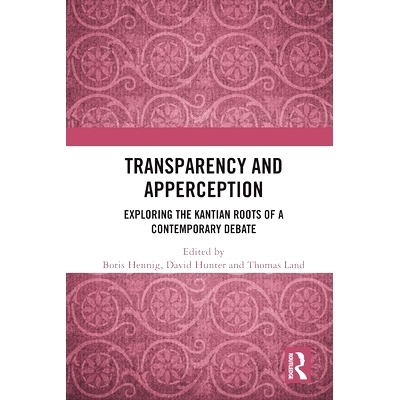 预订 Transparency and Apperception: Exploring the Kantian Roots of a Contemporary Debate 透明度与感知：探索当代辩论的康